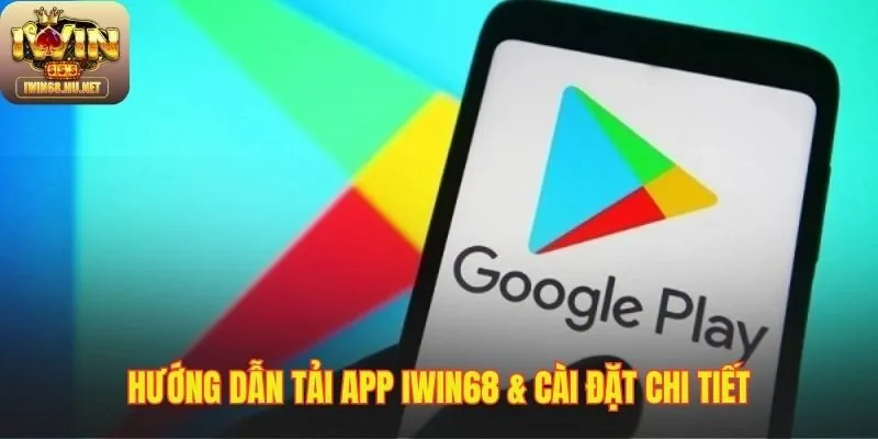 Quy trình Tải App IWIN68 đơn giản cho Android và iOS